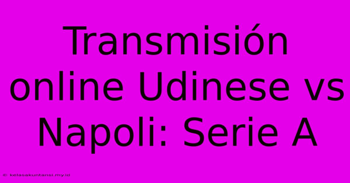 Transmisión Online Udinese Vs Napoli: Serie A