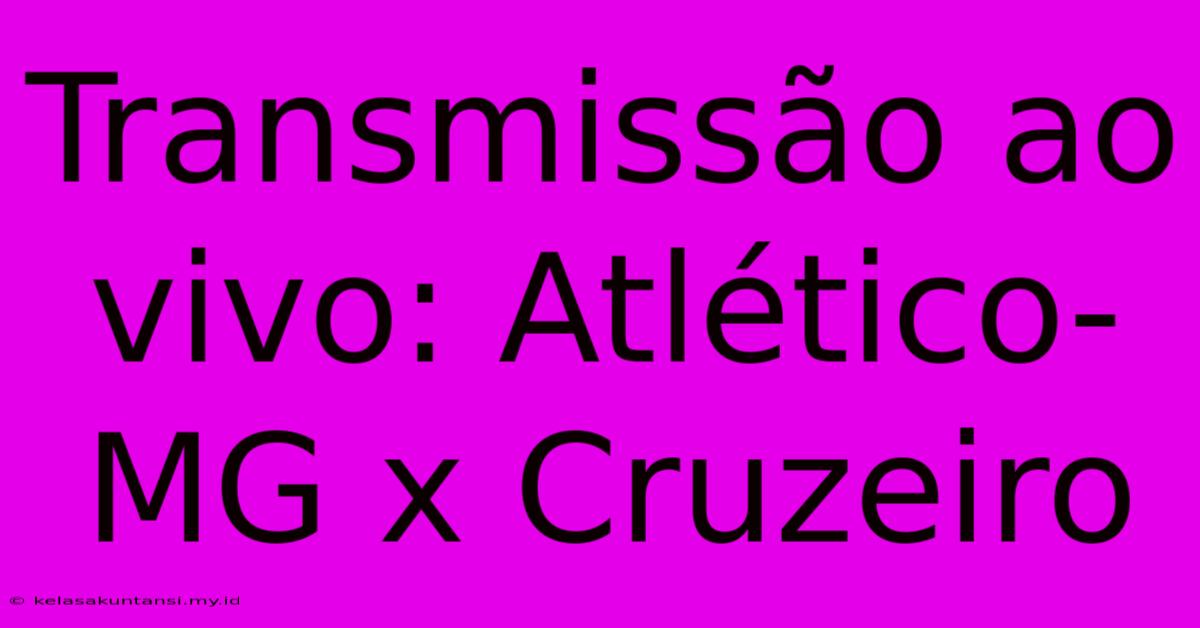 Transmissão Ao Vivo: Atlético-MG X Cruzeiro