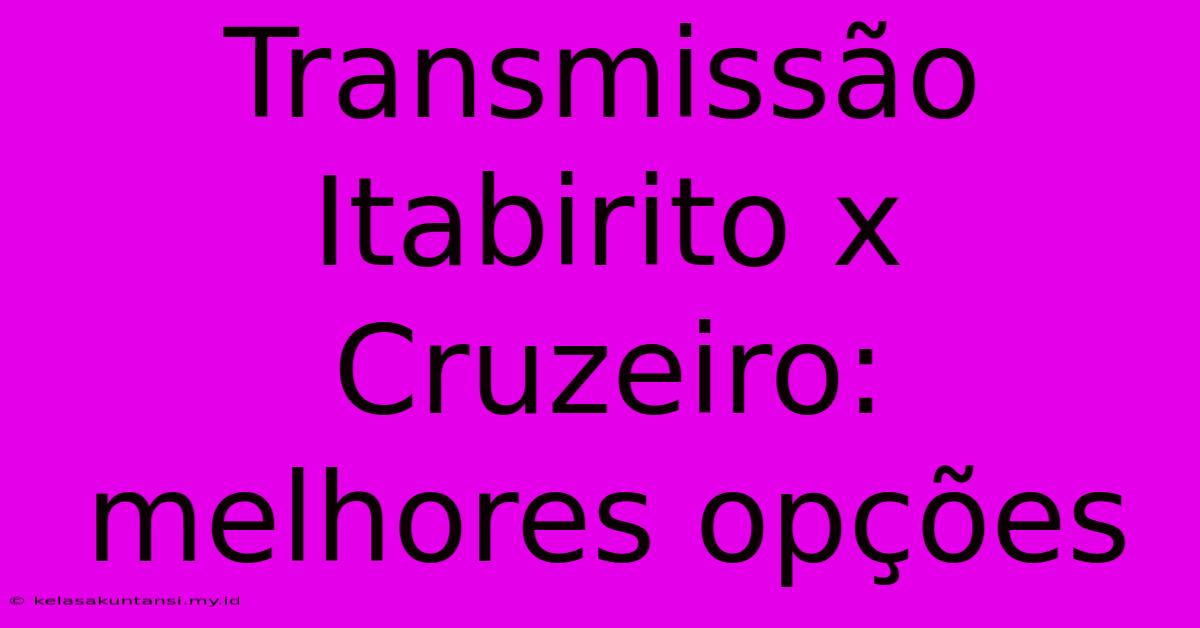 Transmissão Itabirito X Cruzeiro: Melhores Opções