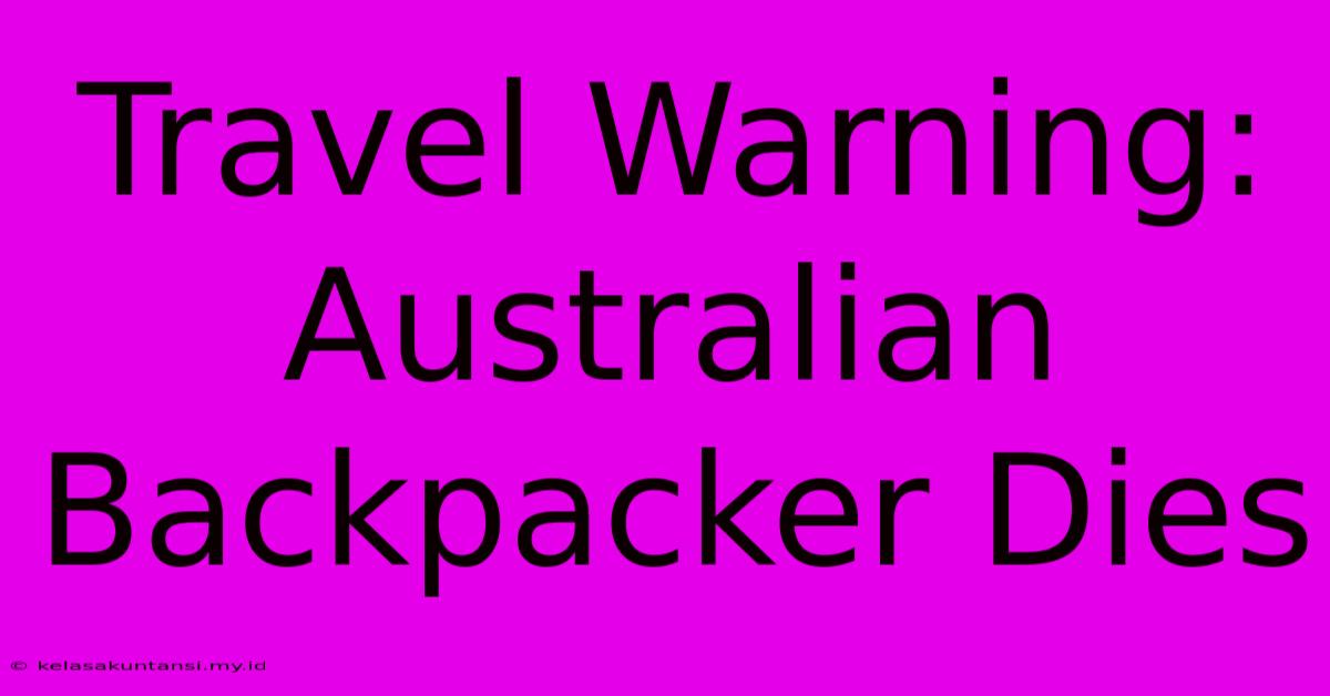 Travel Warning: Australian Backpacker Dies