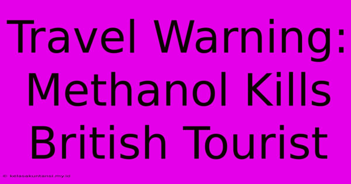 Travel Warning: Methanol Kills British Tourist