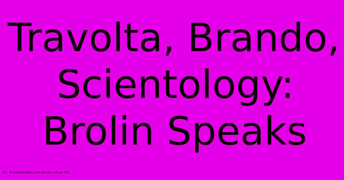 Travolta, Brando, Scientology: Brolin Speaks