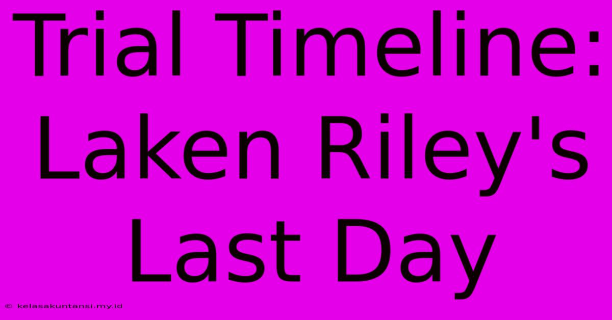 Trial Timeline: Laken Riley's Last Day