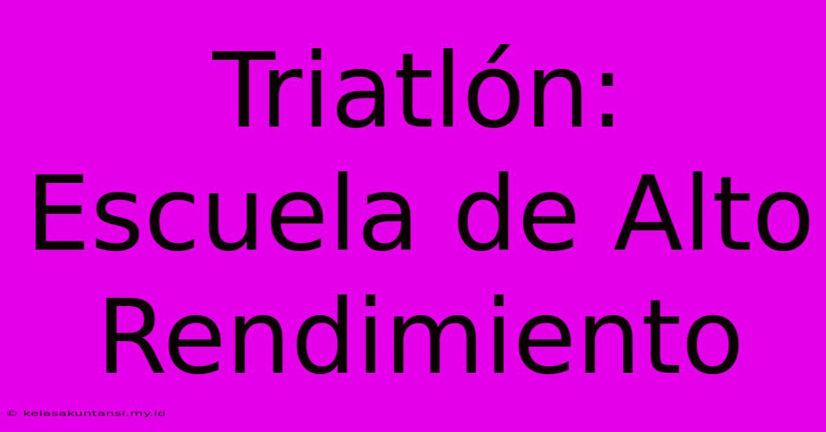 Triatlón: Escuela De Alto Rendimiento