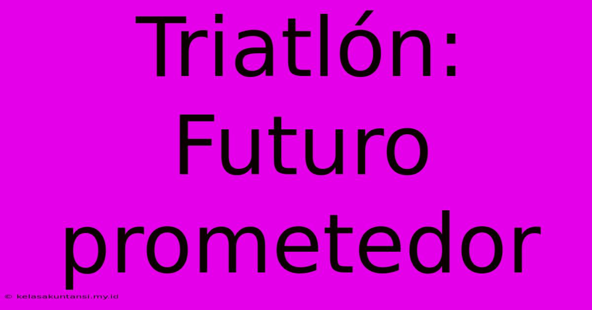 Triatlón: Futuro Prometedor