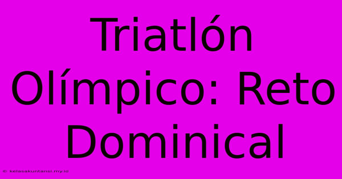 Triatlón Olímpico: Reto Dominical