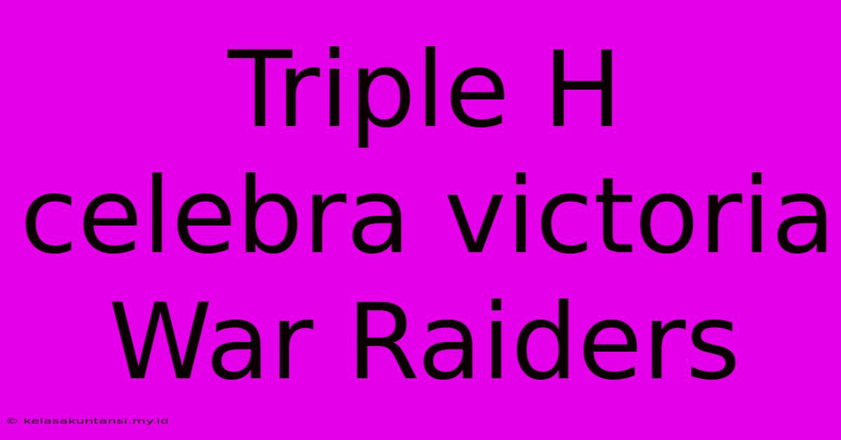 Triple H Celebra Victoria War Raiders