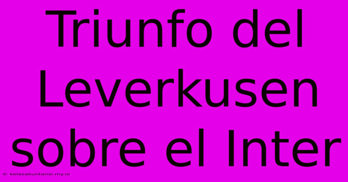 Triunfo Del Leverkusen Sobre El Inter