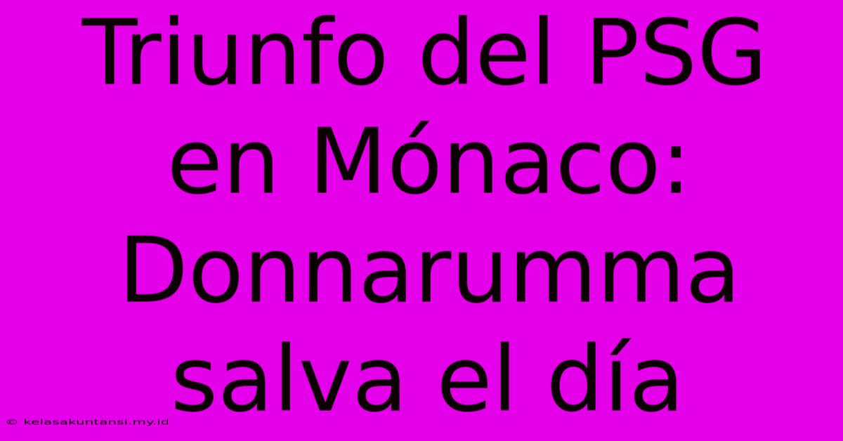 Triunfo Del PSG En Mónaco: Donnarumma Salva El Día
