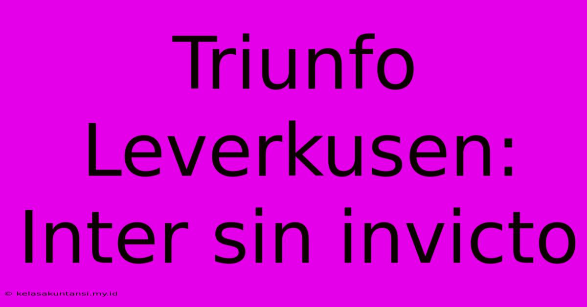 Triunfo Leverkusen: Inter Sin Invicto