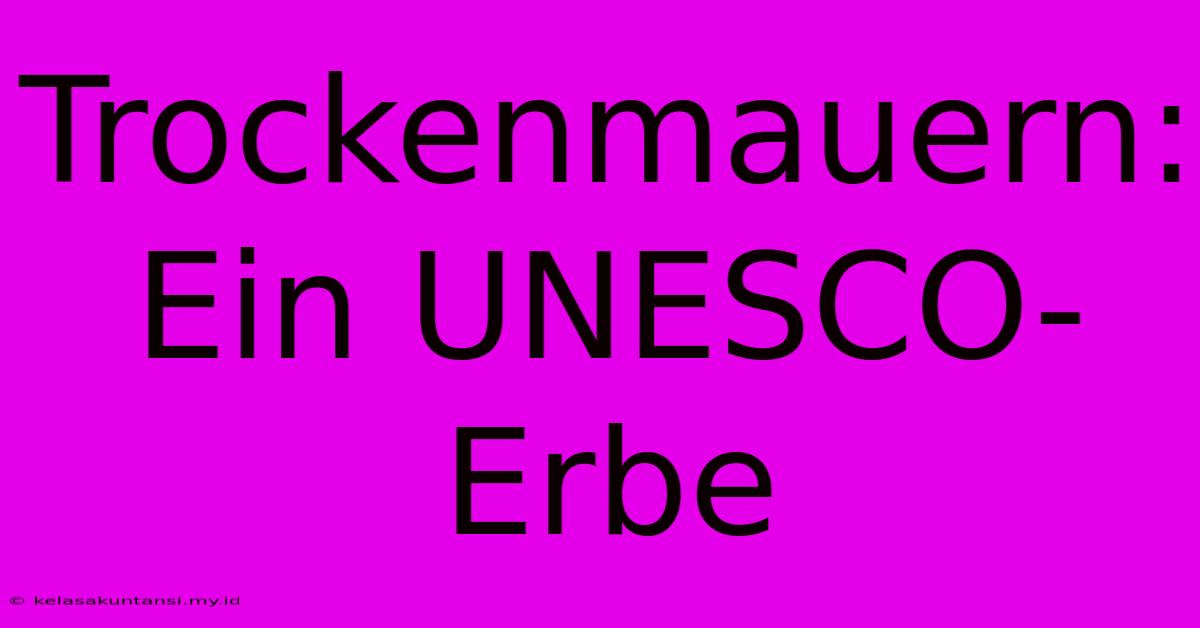 Trockenmauern:  Ein UNESCO-Erbe