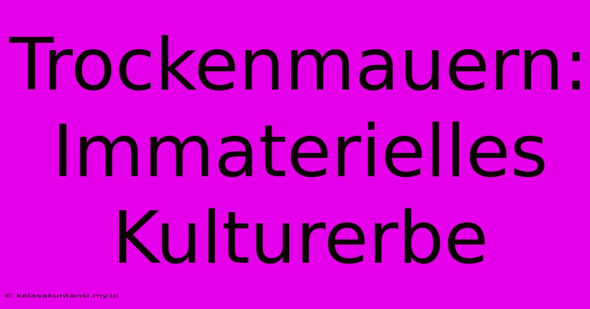 Trockenmauern: Immaterielles Kulturerbe