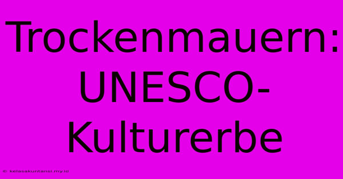 Trockenmauern: UNESCO-Kulturerbe