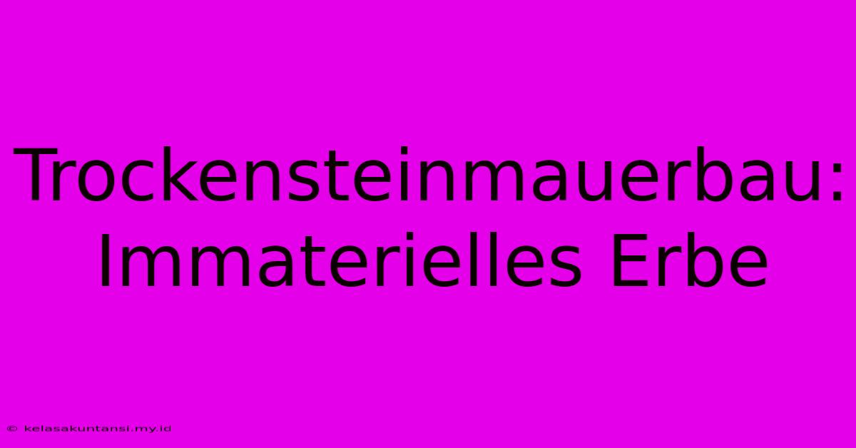 Trockensteinmauerbau: Immaterielles Erbe