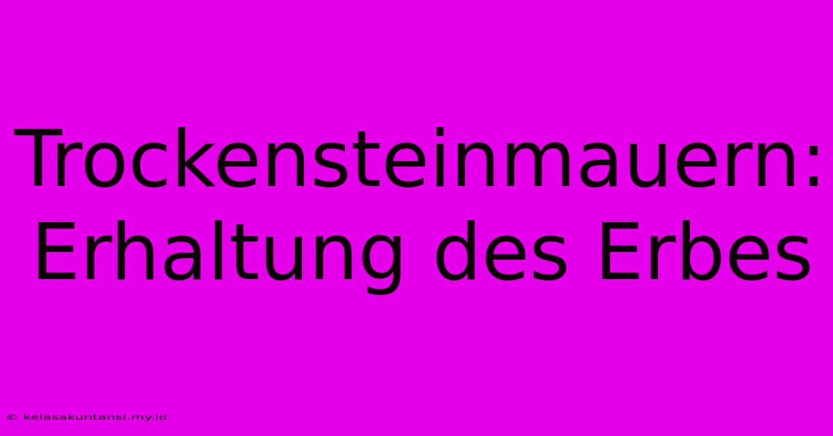 Trockensteinmauern:  Erhaltung Des Erbes