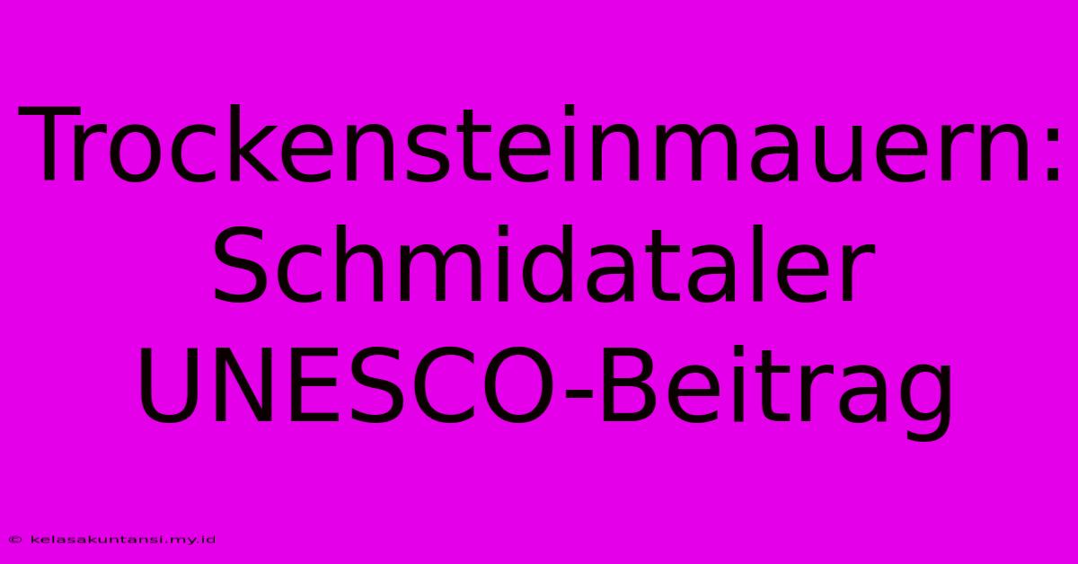 Trockensteinmauern: Schmidataler UNESCO-Beitrag