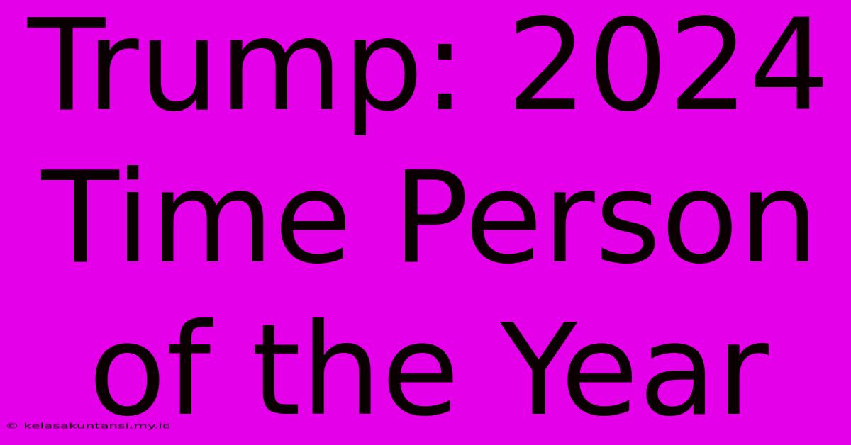 Trump: 2024 Time Person Of The Year