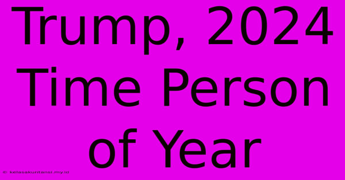 Trump, 2024 Time Person Of Year