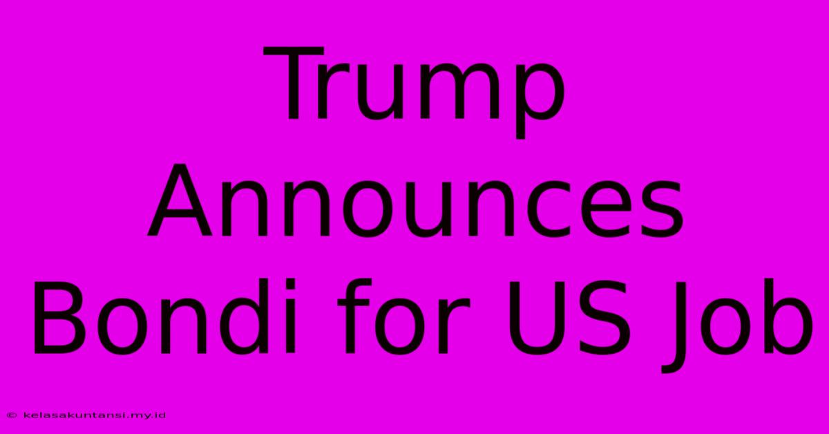 Trump Announces Bondi For US Job