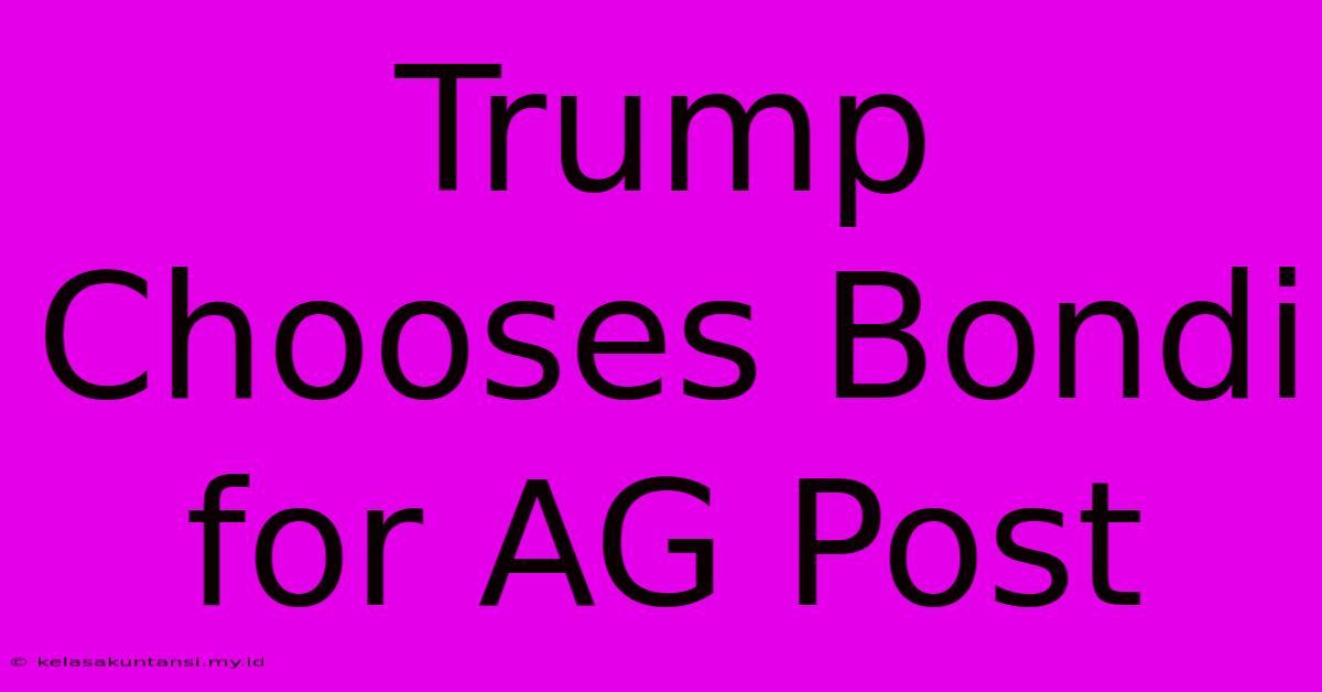 Trump Chooses Bondi For AG Post