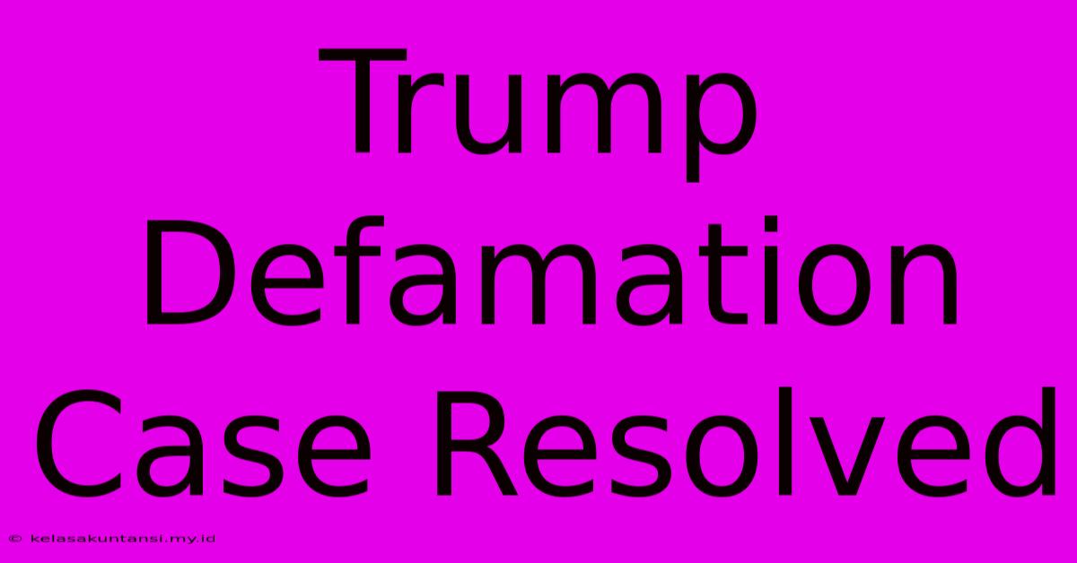 Trump Defamation Case Resolved