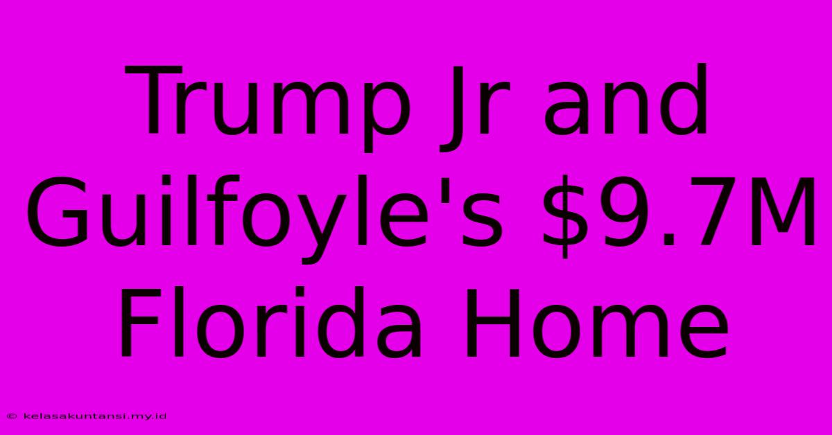 Trump Jr And Guilfoyle's $9.7M Florida Home