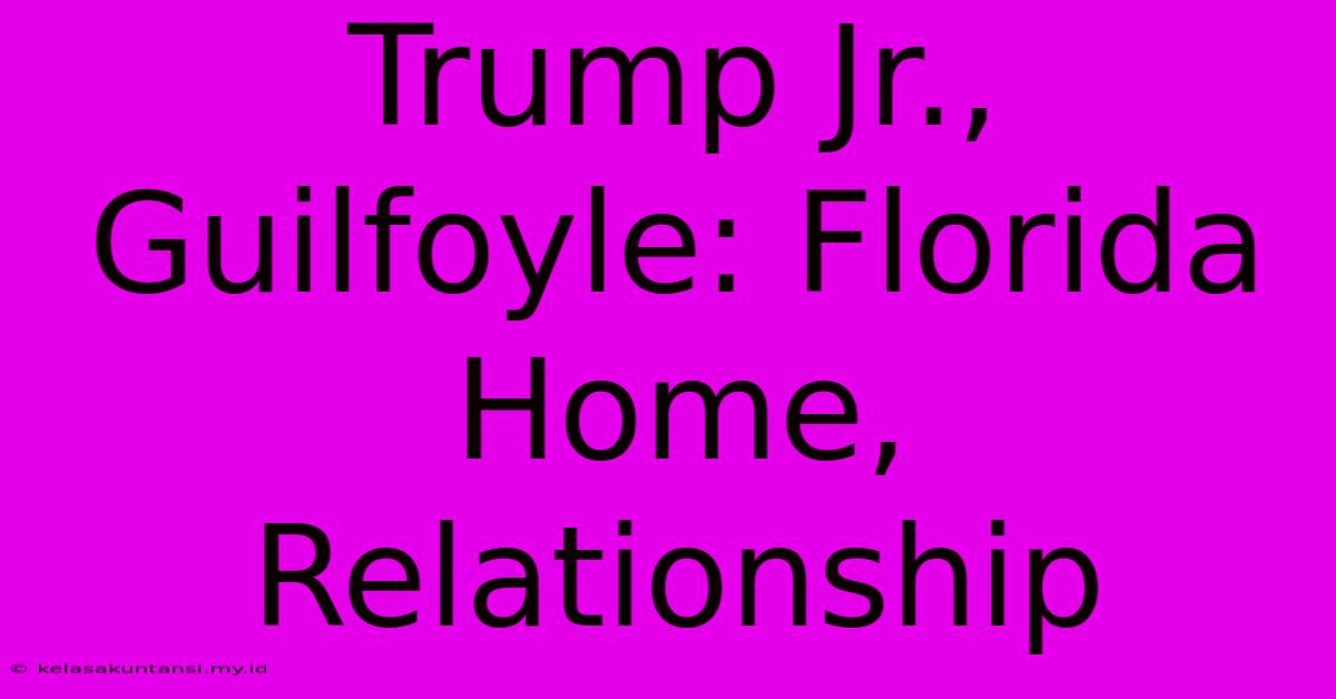 Trump Jr., Guilfoyle: Florida Home, Relationship