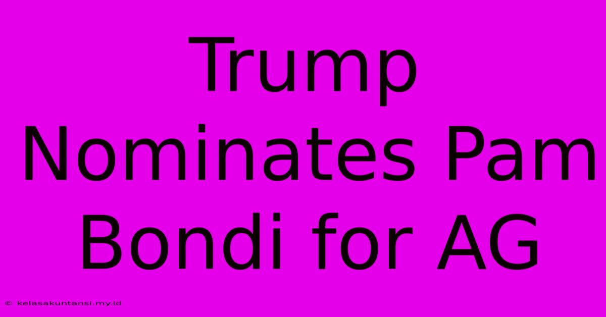 Trump Nominates Pam Bondi For AG