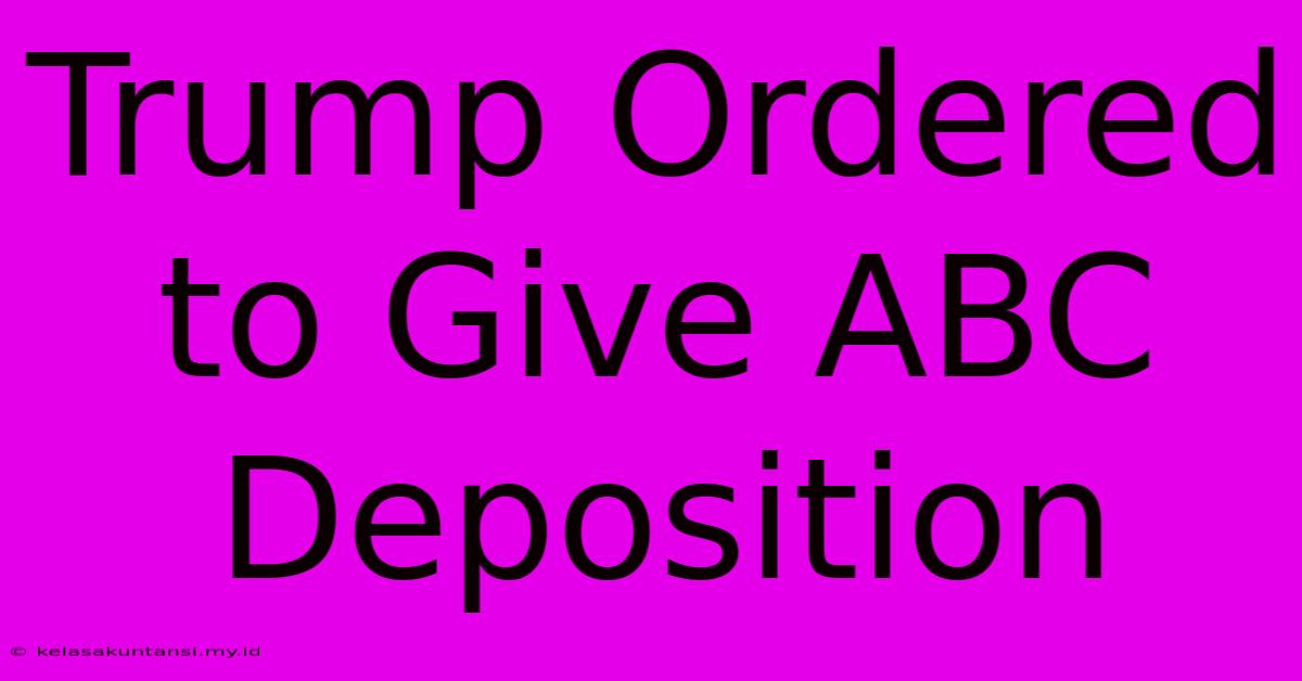 Trump Ordered To Give ABC Deposition