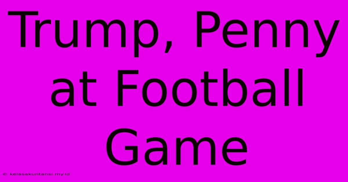 Trump, Penny At Football Game