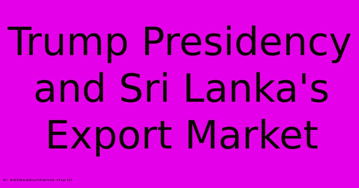 Trump Presidency And Sri Lanka's Export Market