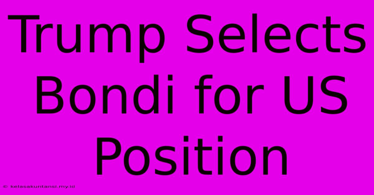 Trump Selects Bondi For US Position