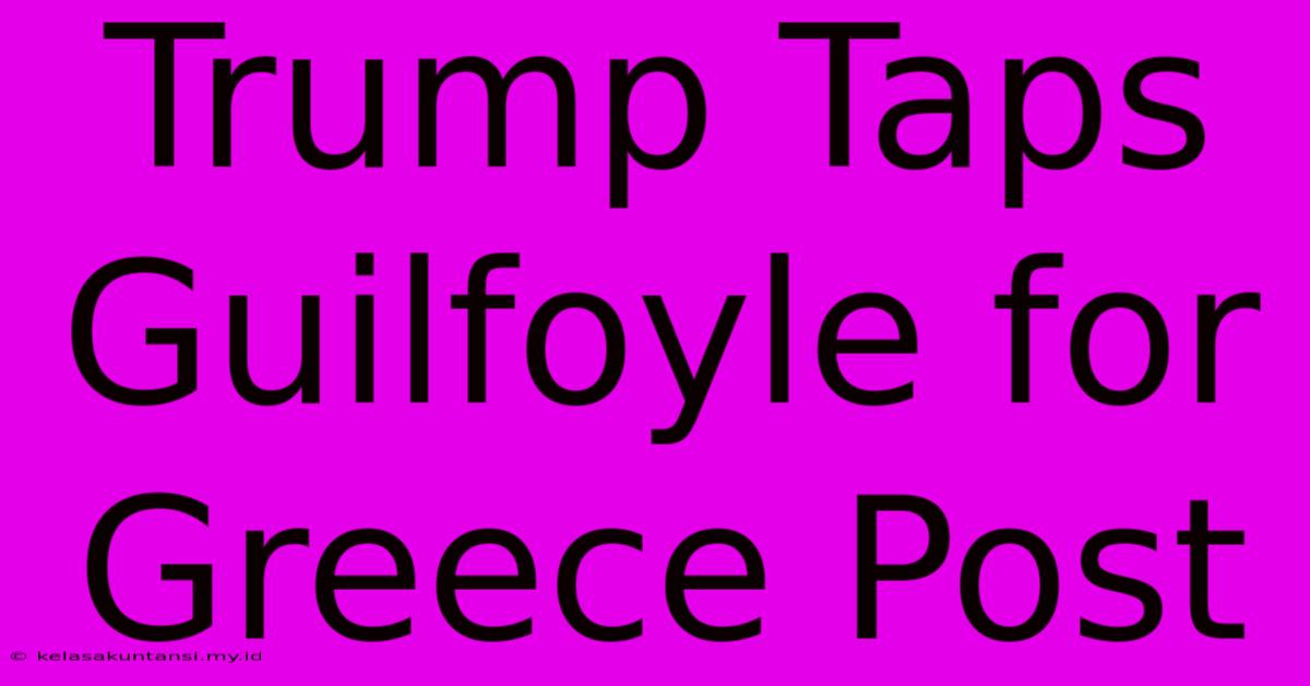 Trump Taps Guilfoyle For Greece Post