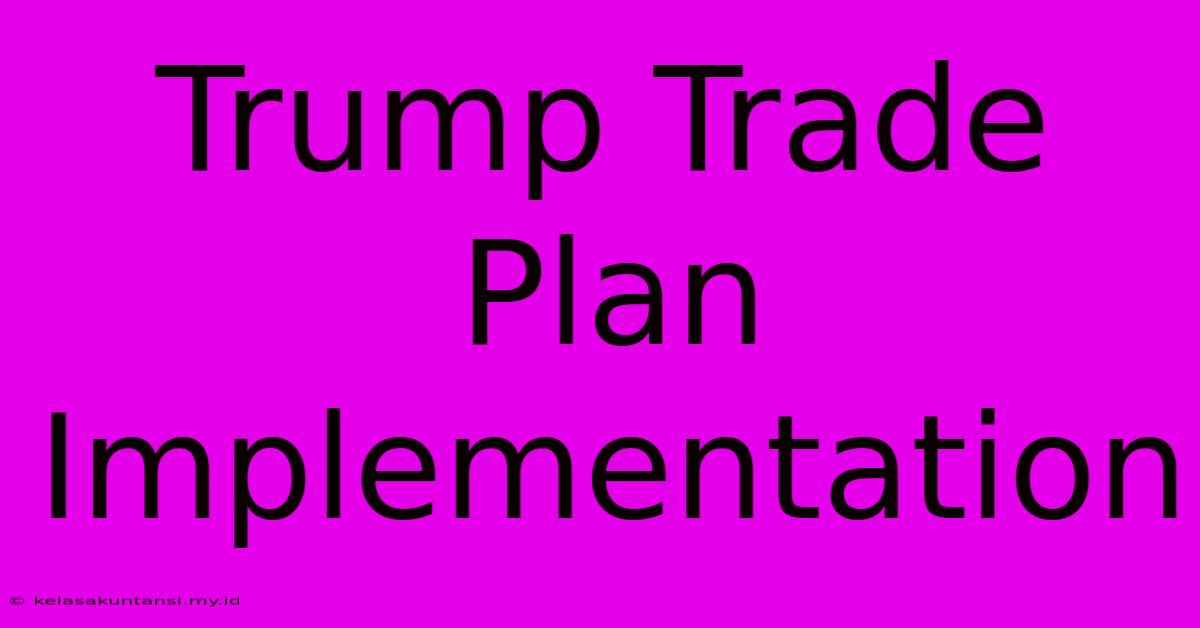 Trump Trade Plan Implementation