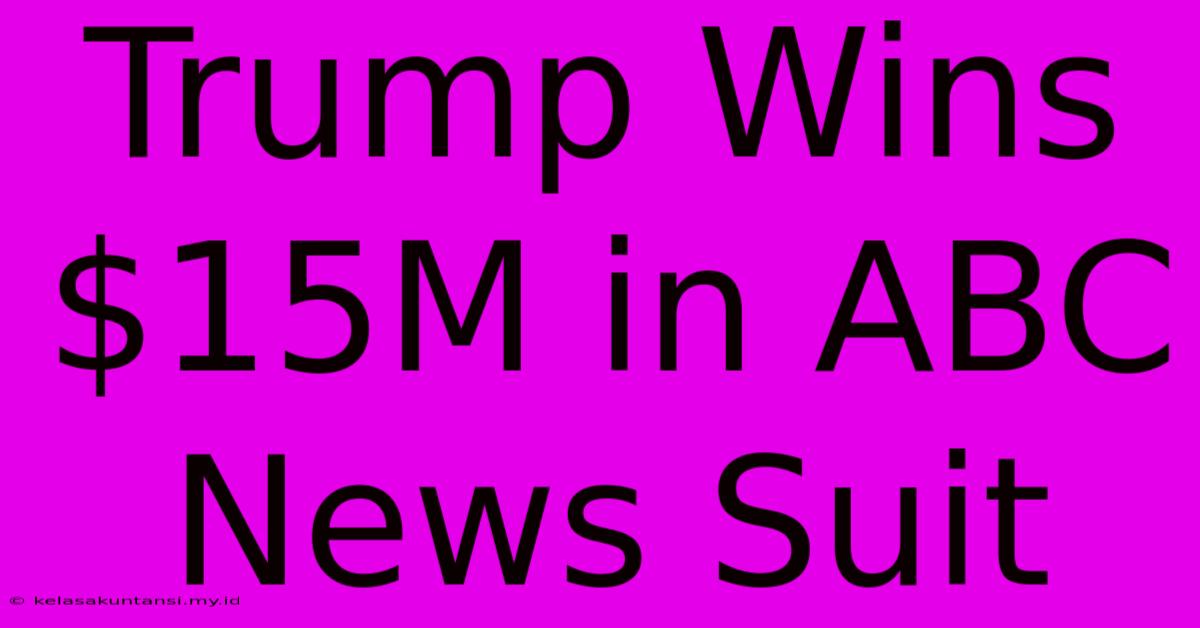 Trump Wins $15M In ABC News Suit