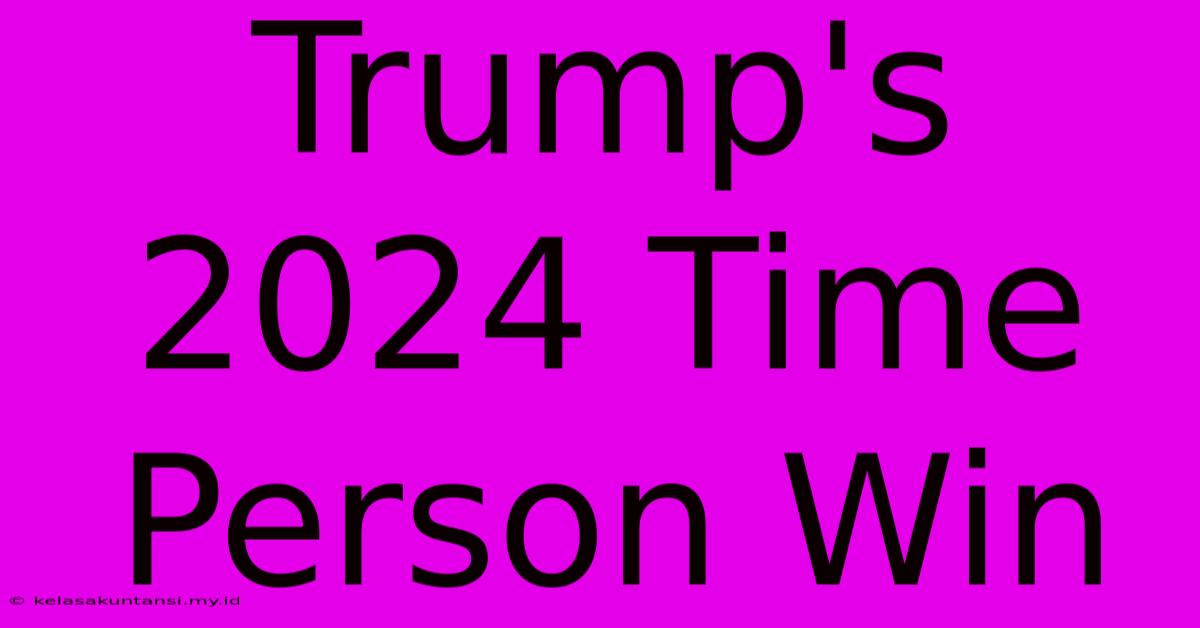 Trump's 2024 Time Person Win