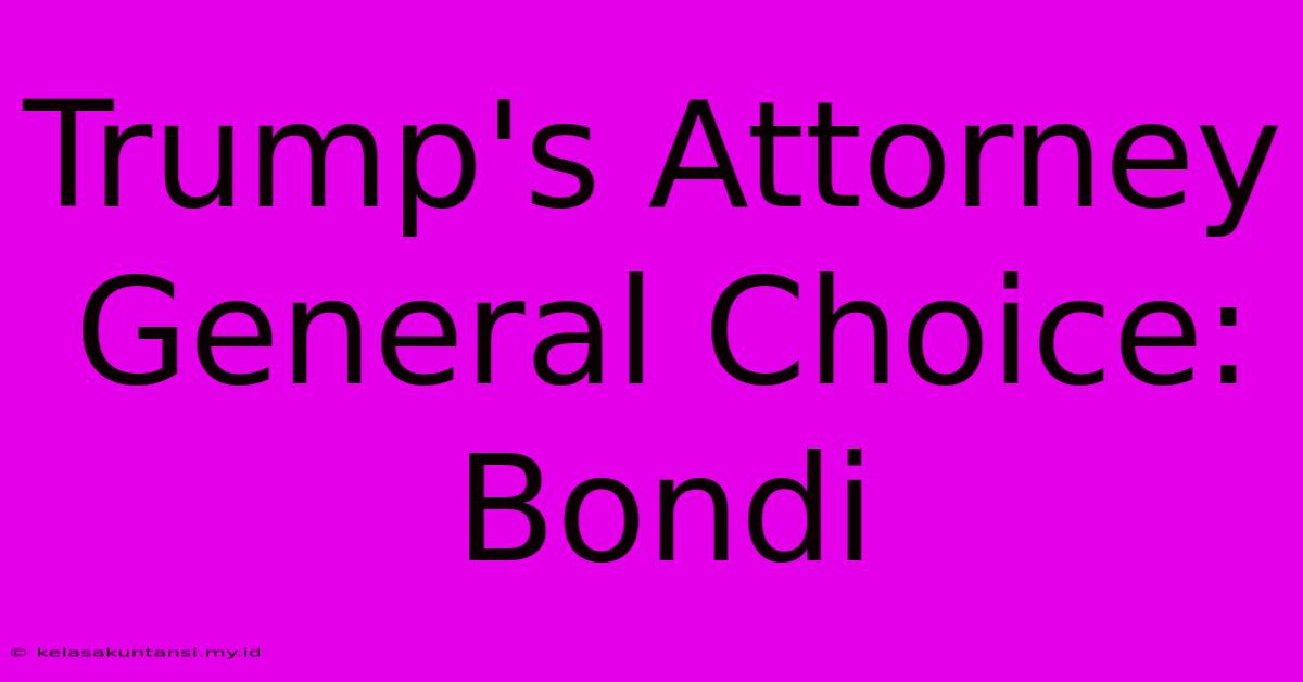 Trump's Attorney General Choice: Bondi