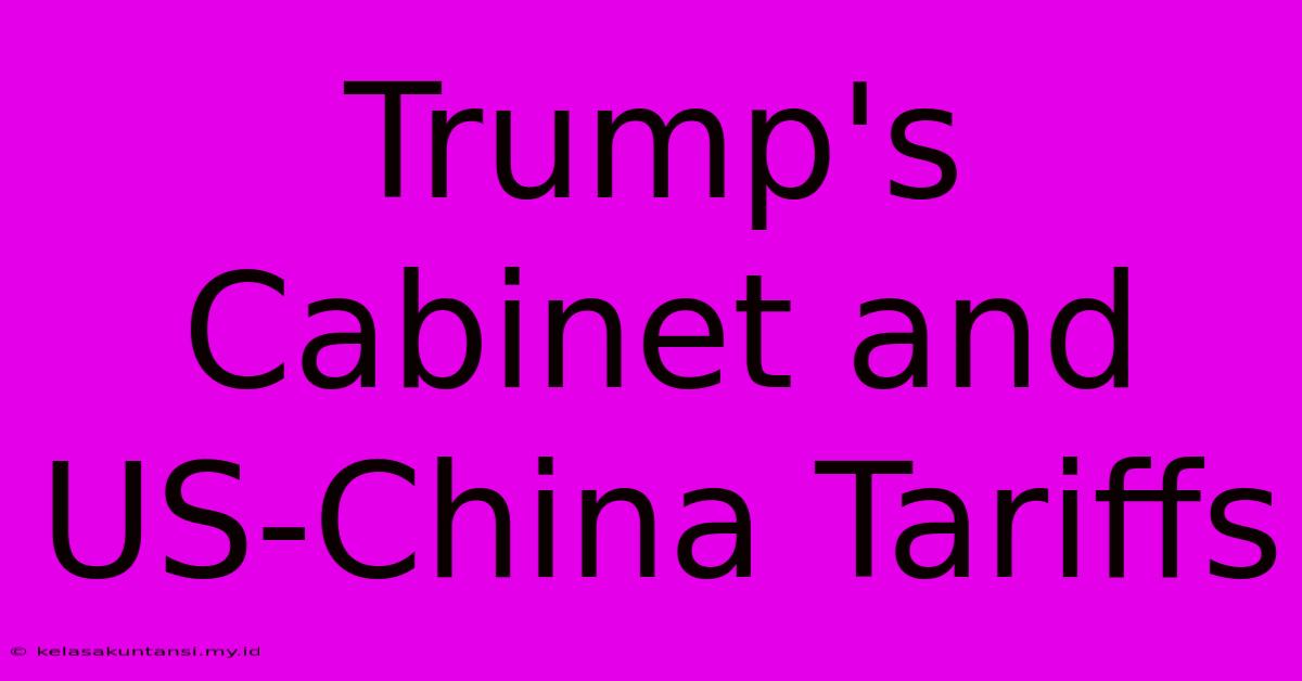 Trump's Cabinet And US-China Tariffs