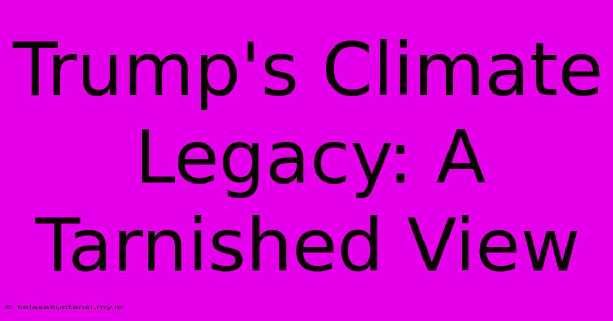 Trump's Climate Legacy: A Tarnished View