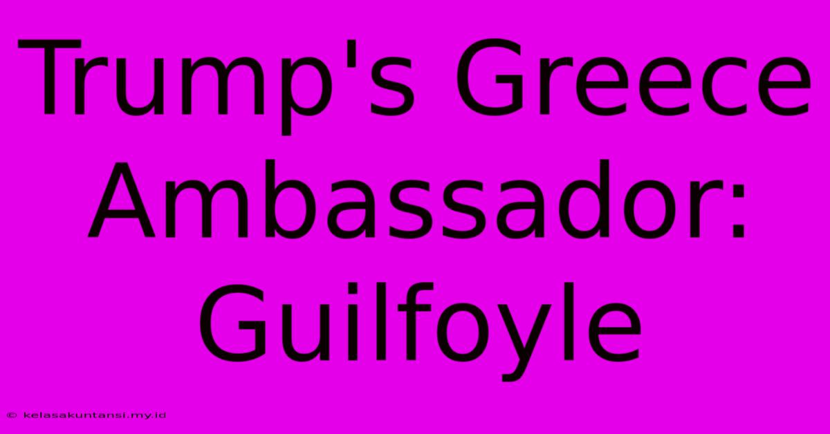 Trump's Greece Ambassador: Guilfoyle