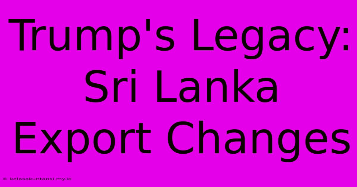 Trump's Legacy: Sri Lanka Export Changes