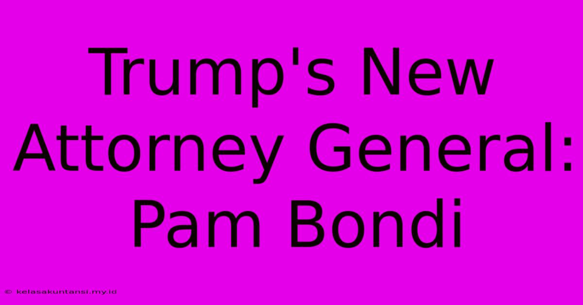 Trump's New Attorney General: Pam Bondi