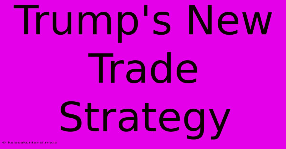 Trump's New Trade Strategy