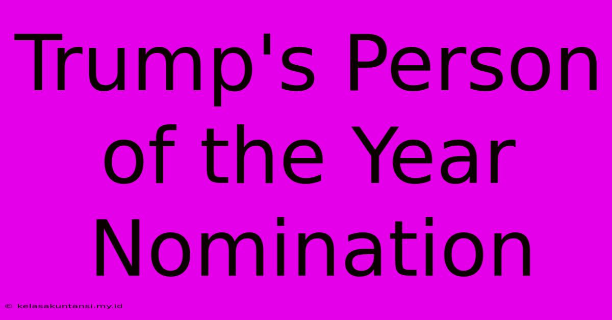 Trump's Person Of The Year Nomination