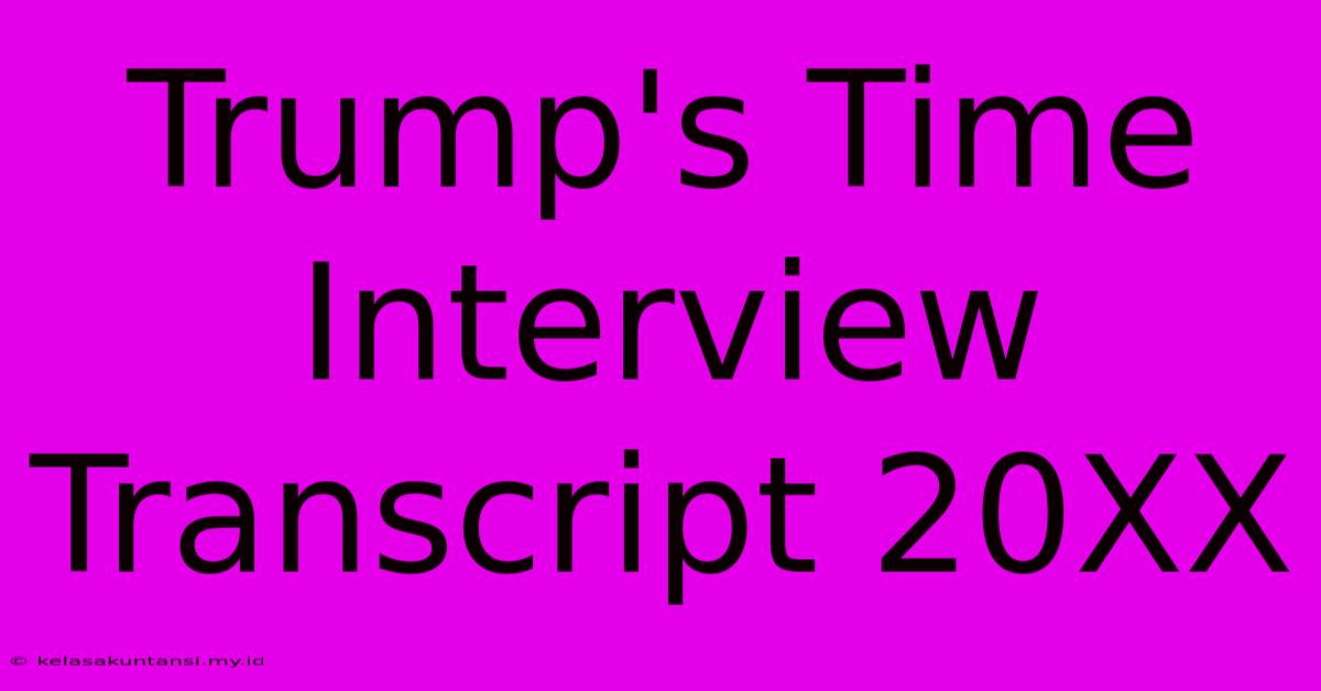 Trump's Time Interview Transcript 20XX