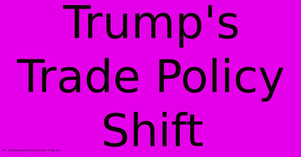 Trump's Trade Policy Shift