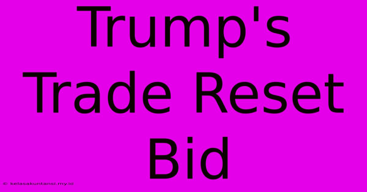 Trump's Trade Reset Bid