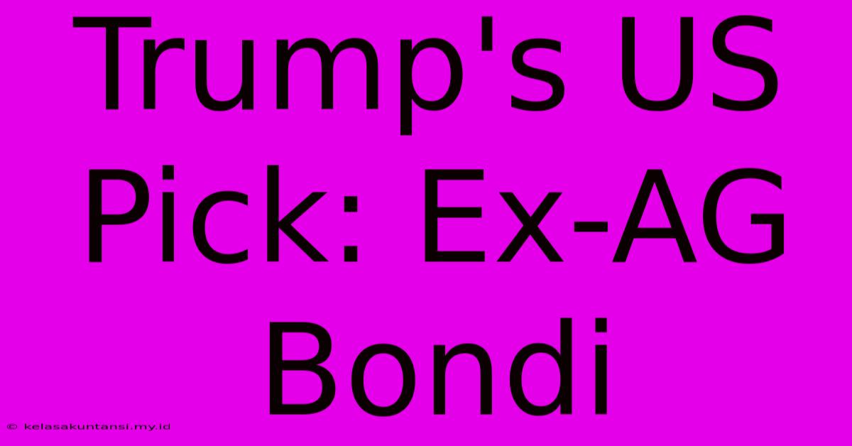 Trump's US Pick: Ex-AG Bondi