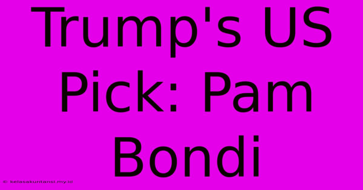 Trump's US Pick: Pam Bondi