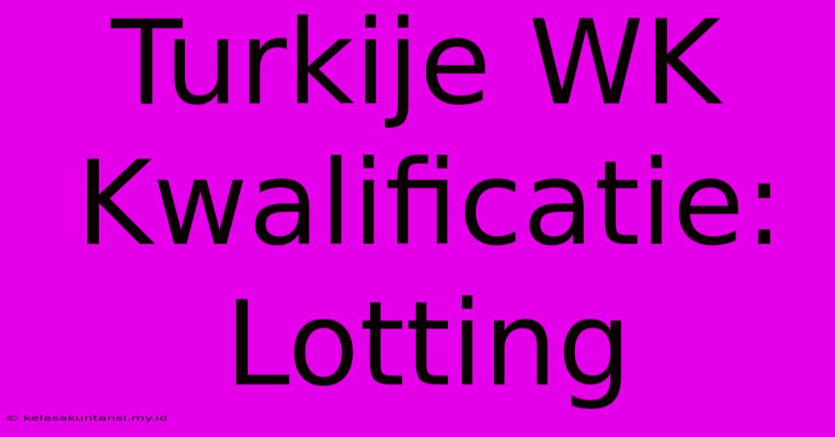 Turkije WK Kwalificatie: Lotting